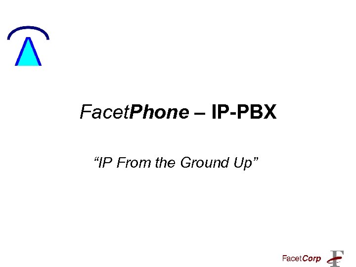 Facet. Phone – IP-PBX “IP From the Ground Up” 