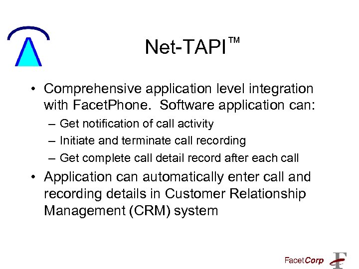 Net-TAPI™ • Comprehensive application level integration with Facet. Phone. Software application can: – Get