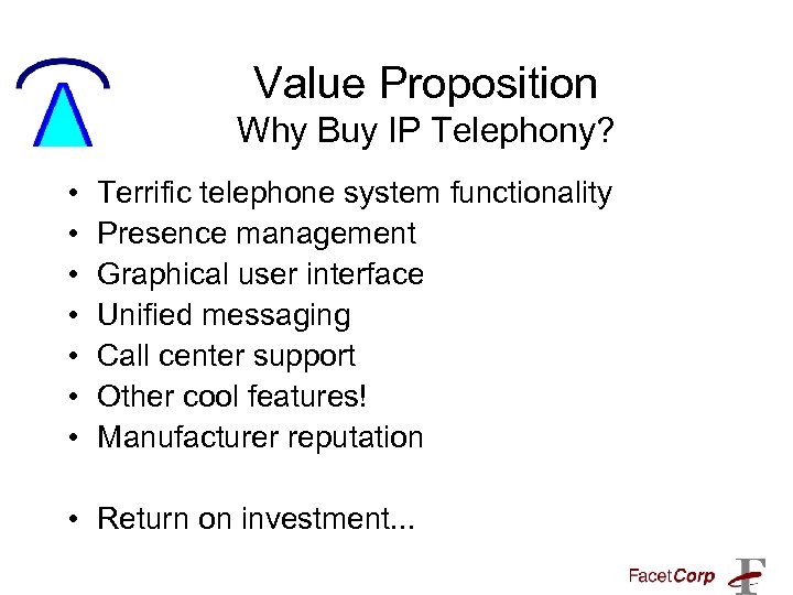 Value Proposition Why Buy IP Telephony? • • Terrific telephone system functionality Presence management