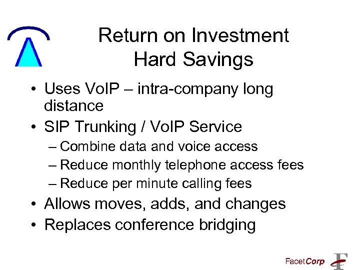 Return on Investment Hard Savings • Uses Vo. IP – intra-company long distance •