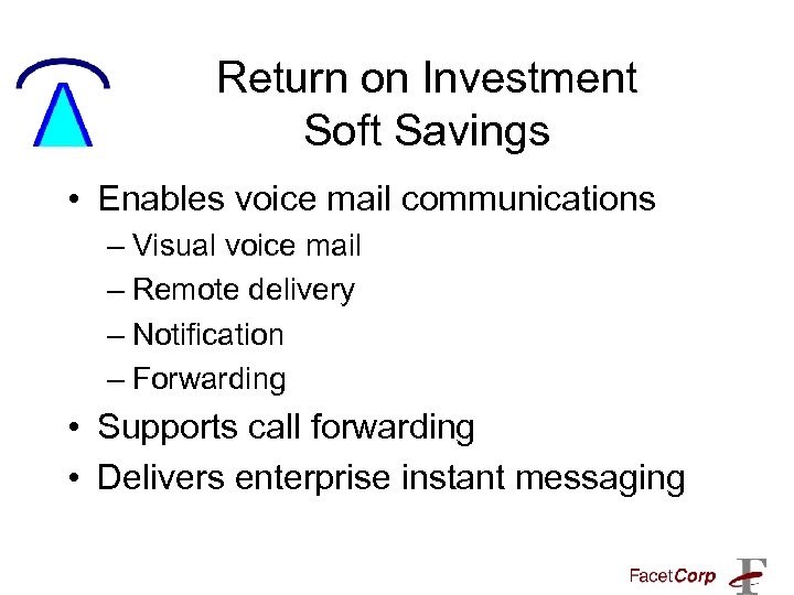 Return on Investment Soft Savings • Enables voice mail communications – Visual voice mail