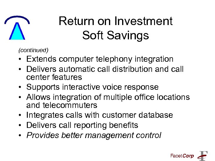 Return on Investment Soft Savings (continued) • Extends computer telephony integration • Delivers automatic