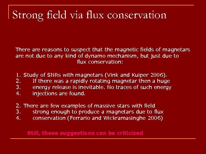 Strong field via flux conservation There are reasons to suspect that the magnetic fields
