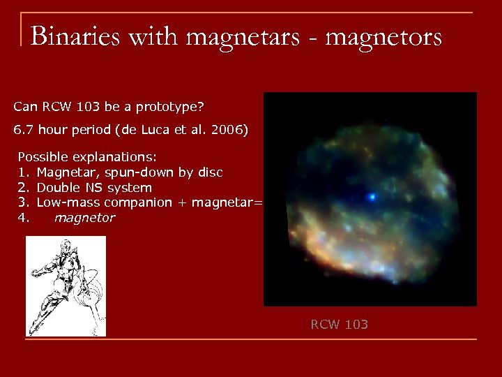 Binaries with magnetars - magnetors Can RCW 103 be a prototype? 6. 7 hour