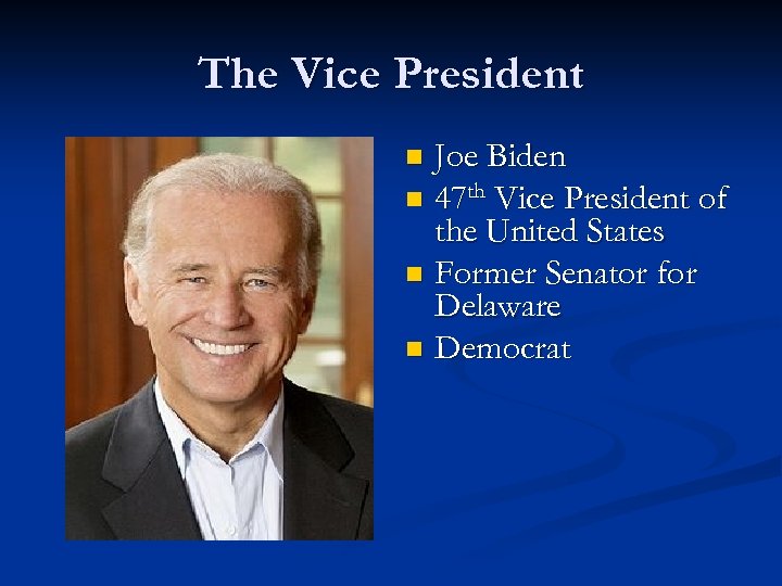 The Vice President Joe Biden n 47 th Vice President of the United States