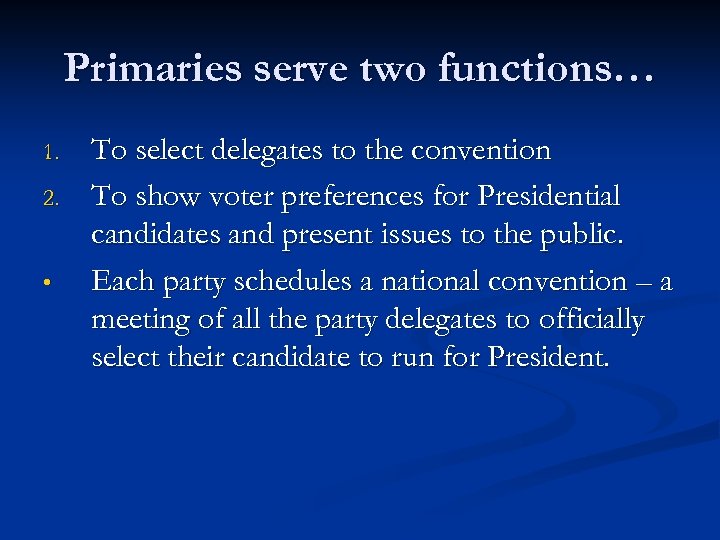 Primaries serve two functions… 1. 2. • To select delegates to the convention To