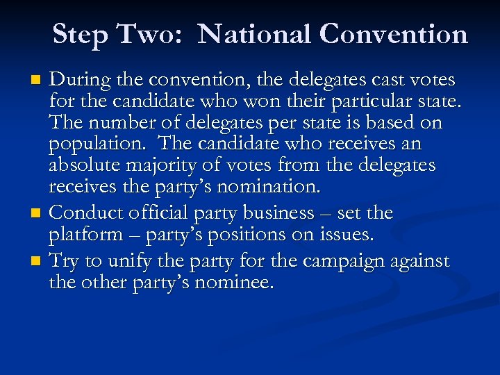 Step Two: National Convention During the convention, the delegates cast votes for the candidate