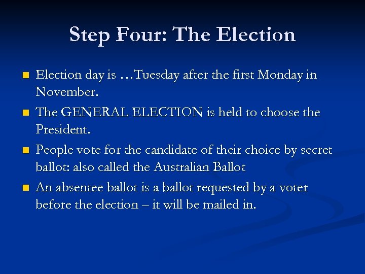 Step Four: The Election n n Election day is …Tuesday after the first Monday
