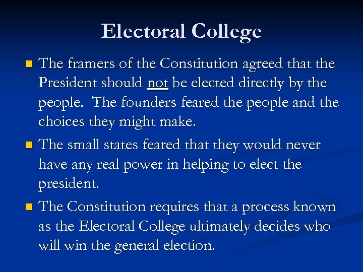 Electoral College The framers of the Constitution agreed that the President should not be