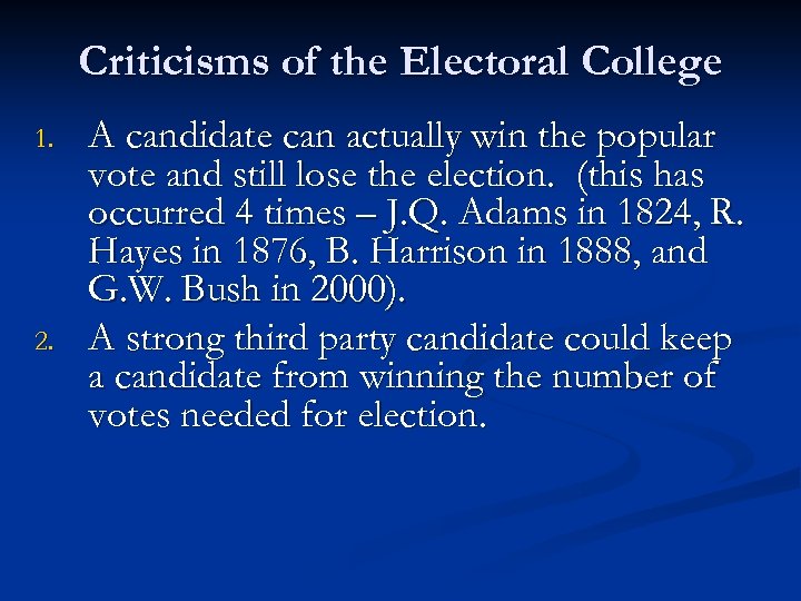 Criticisms of the Electoral College 1. 2. A candidate can actually win the popular