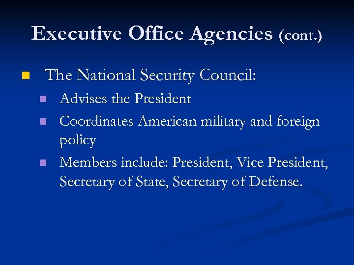 Executive Office Agencies (cont. ) n The National Security Council: n n n Advises