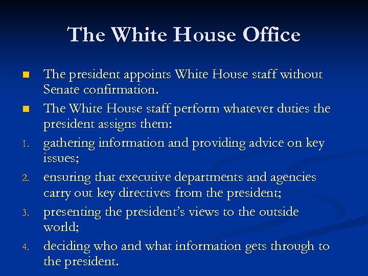 The White House Office n n 1. 2. 3. 4. The president appoints White