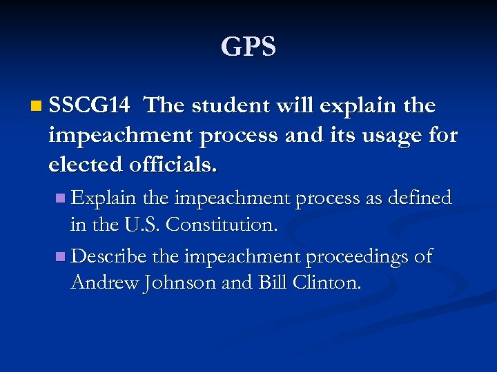 GPS n SSCG 14 The student will explain the impeachment process and its usage