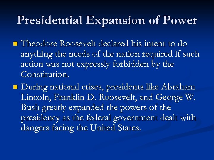 Presidential Expansion of Power Theodore Roosevelt declared his intent to do anything the needs