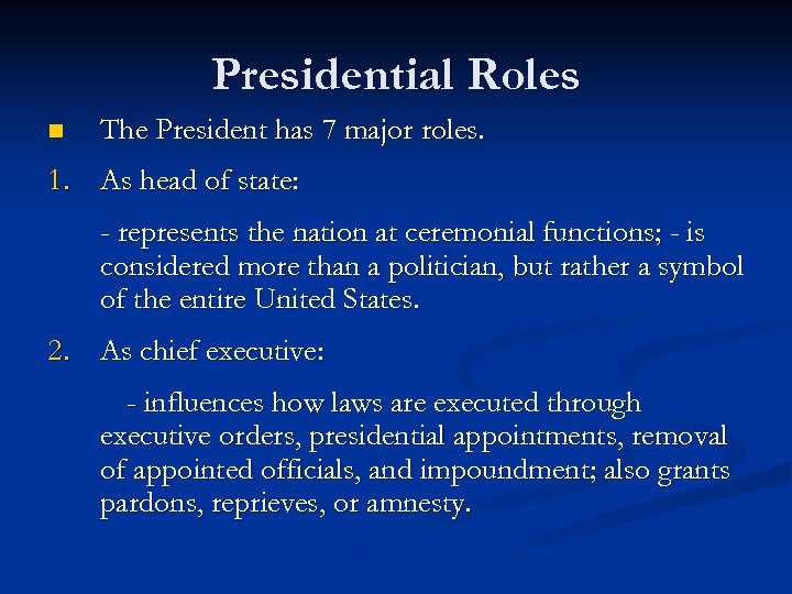 Presidential Roles n The President has 7 major roles. 1. As head of state: