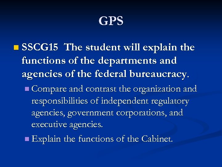 GPS n SSCG 15 The student will explain the functions of the departments and