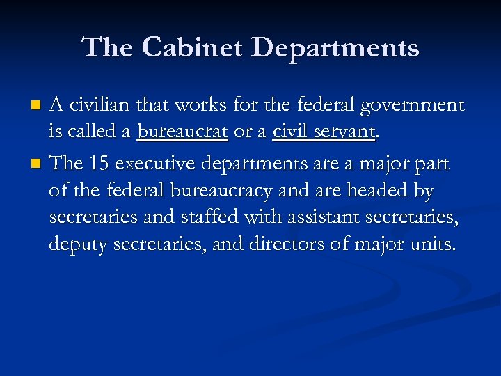 The Cabinet Departments A civilian that works for the federal government is called a