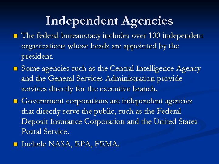 Independent Agencies n n The federal bureaucracy includes over 100 independent organizations whose heads