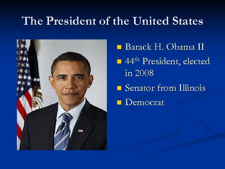 The President of the United States Barack H. Obama II n 44 th President,