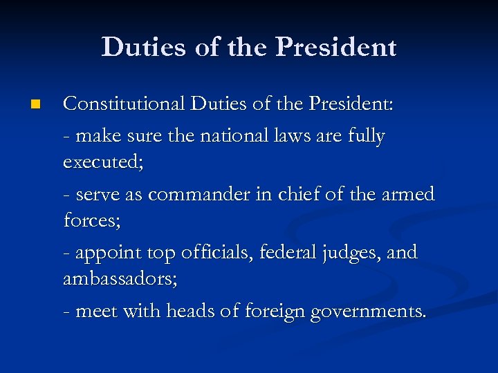 Duties of the President n Constitutional Duties of the President: - make sure the