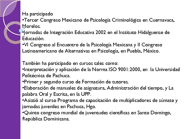 Ha participado • Tercer Congreso Mexicano de Psicología Criminológica en Cuernavaca, Morelos. • Jornadas