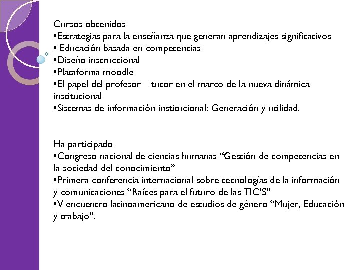 Cursos obtenidos • Estrategias para la enseñanza que generan aprendizajes significativos • Educación basada