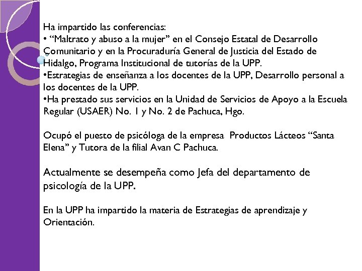 Ha impartido las conferencias: • “Maltrato y abuso a la mujer” en el Consejo