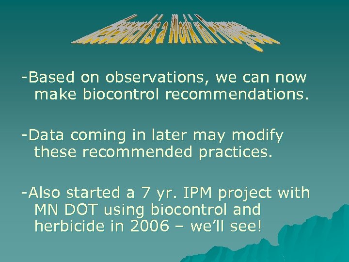 -Based on observations, we can now make biocontrol recommendations. -Data coming in later may