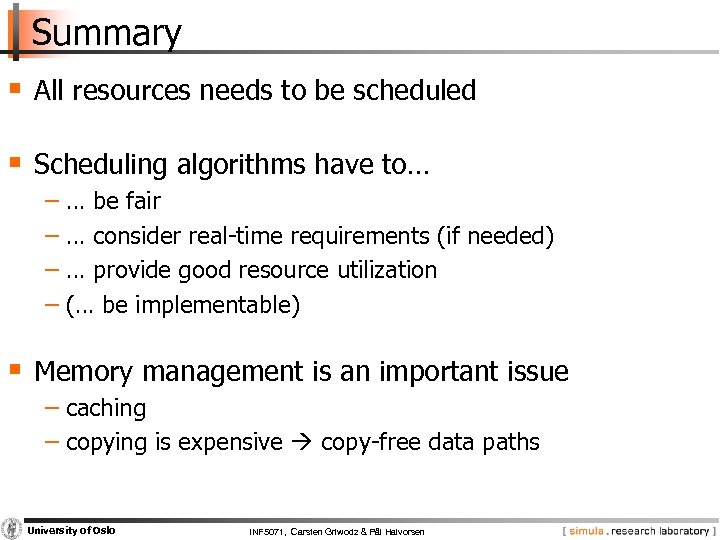 Summary § All resources needs to be scheduled § Scheduling algorithms have to… −
