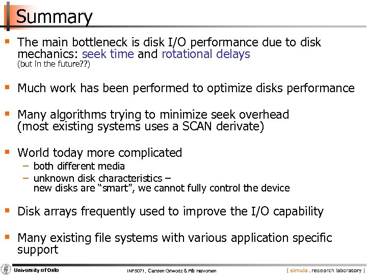 Summary § The main bottleneck is disk I/O performance due to disk mechanics: seek