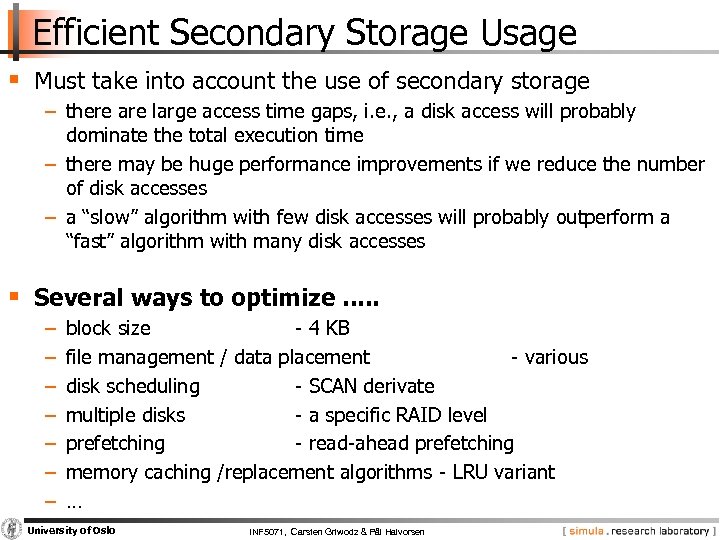 Efficient Secondary Storage Usage § Must take into account the use of secondary storage