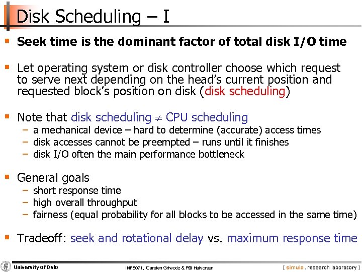Disk Scheduling – I § Seek time is the dominant factor of total disk