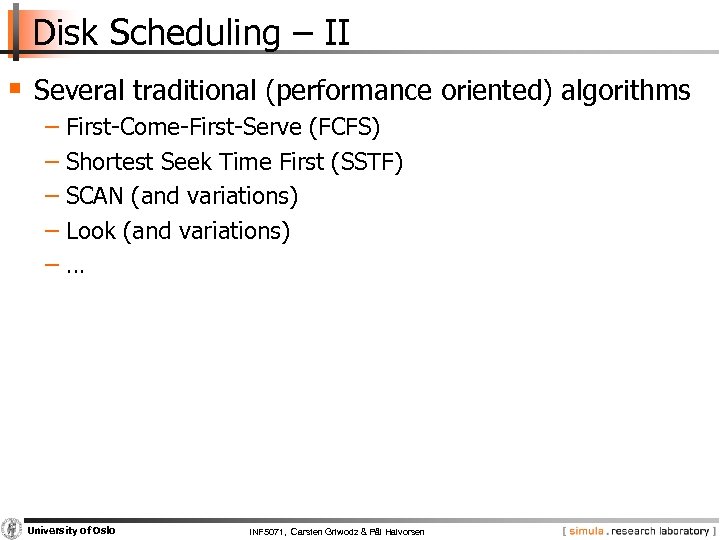 Disk Scheduling – II § Several traditional (performance oriented) algorithms − First Come First