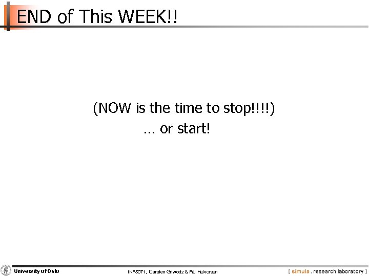 END of This WEEK!! (NOW is the time to stop!!!!) … or start! University