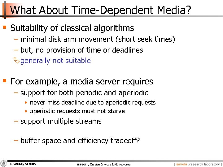 What About Time Dependent Media? § Suitability of classical algorithms − minimal disk arm