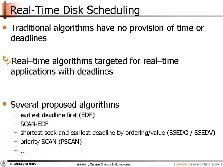 Real Time Disk Scheduling § Traditional algorithms have no provision of time or deadlines