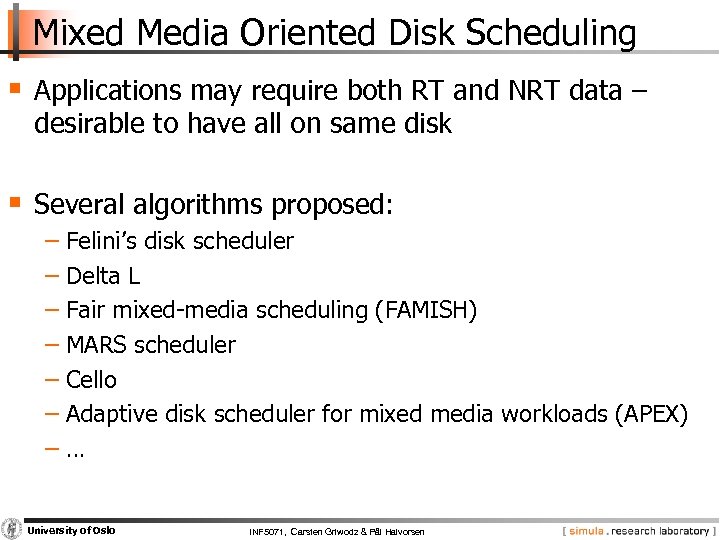 Mixed Media Oriented Disk Scheduling § Applications may require both RT and NRT data