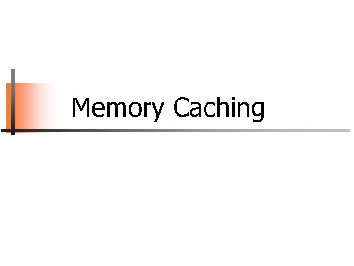 Memory Caching 