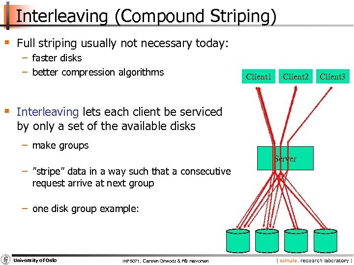 Interleaving (Compound Striping) § Full striping usually not necessary today: − faster disks −