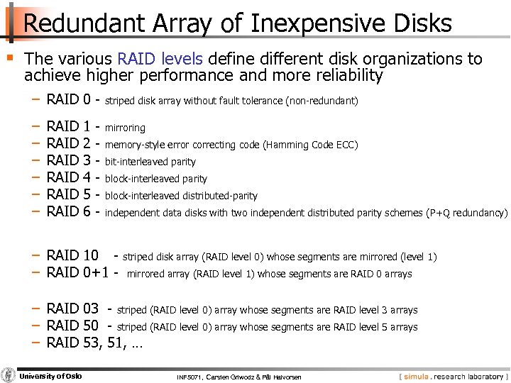 Redundant Array of Inexpensive Disks § The various RAID levels define different disk organizations