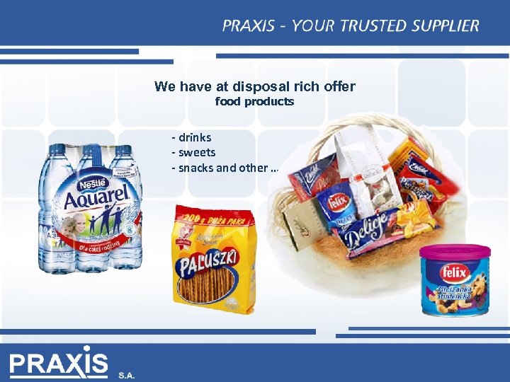 We have at disposal rich offer food products - drinks - sweets - snacks