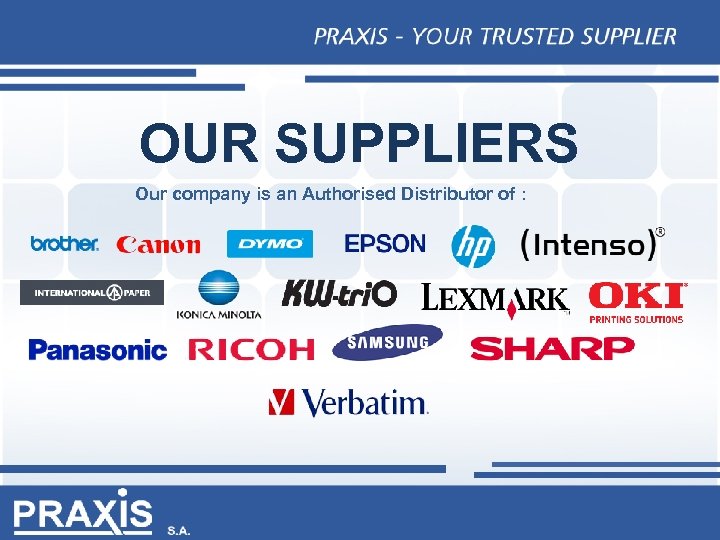 OUR SUPPLIERS Our company is an Authorised Distributor of : 