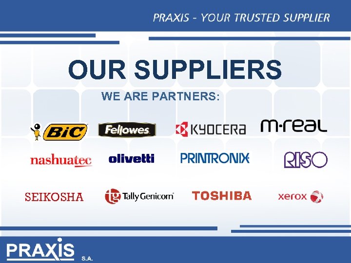 OUR SUPPLIERS WE ARE PARTNERS: 