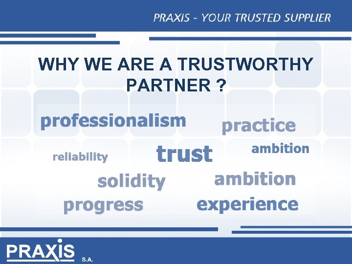 WHY WE ARE A TRUSTWORTHY PARTNER ? 
