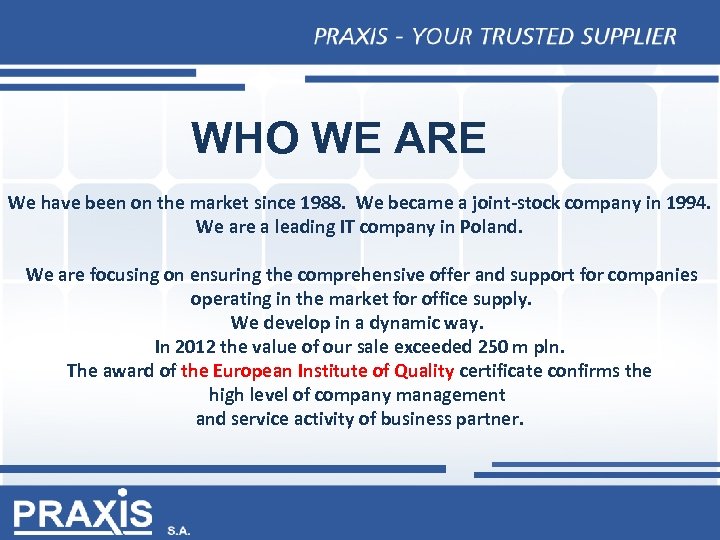 WHO WE ARE We have been on the market since 1988. We became a