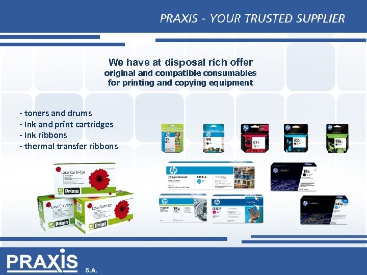 We have at disposal rich offer original and compatible consumables for printing and copying