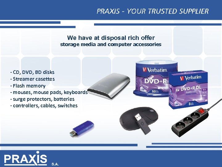 We have at disposal rich offer storage media and computer accessories - CD, DVD,