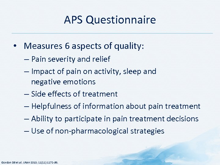 APS Questionnaire • Measures 6 aspects of quality: – Pain severity and relief –