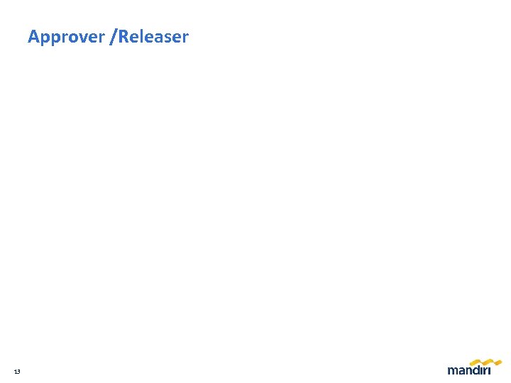 Approver /Releaser 13 