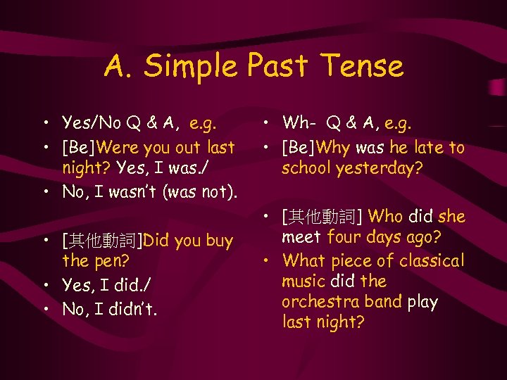 A. Simple Past Tense • Yes/No Q & A, e. g. • [Be]Were you